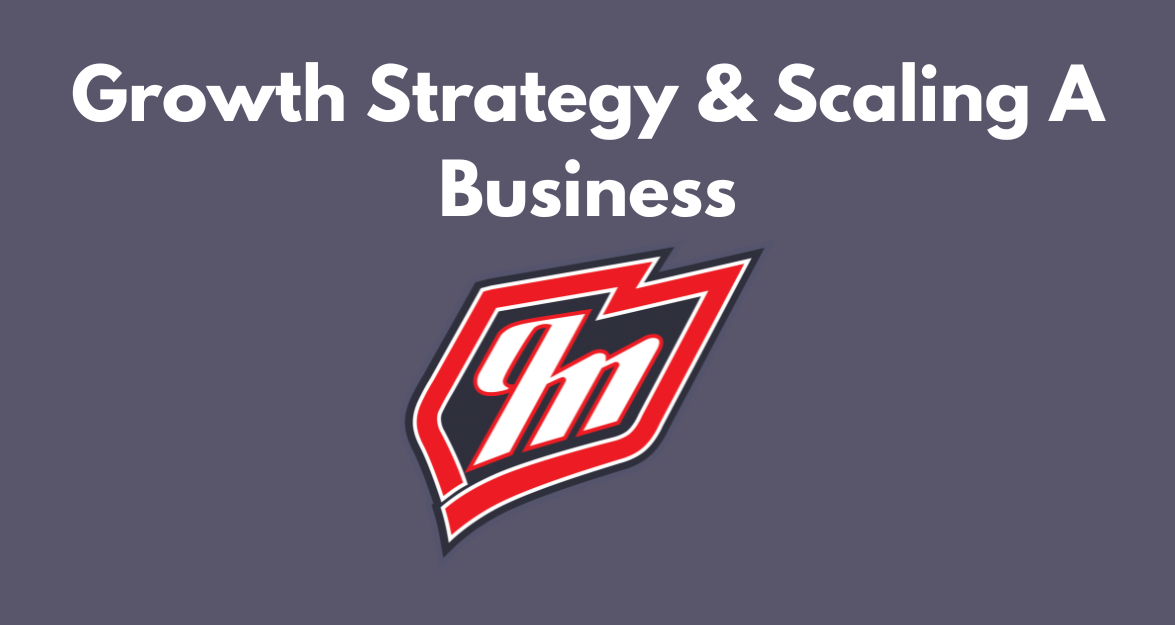 Growth Strategy & Scaling A Business
